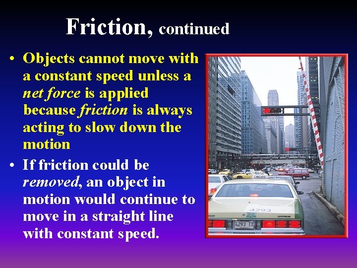Friction, continued • Objects cannot move with a constant speed unless a net force
