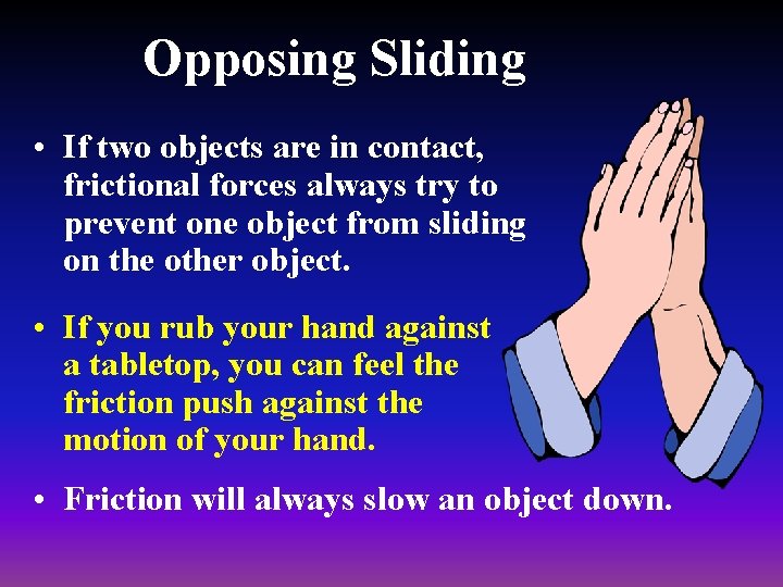 Opposing Sliding • If two objects are in contact, frictional forces always try to