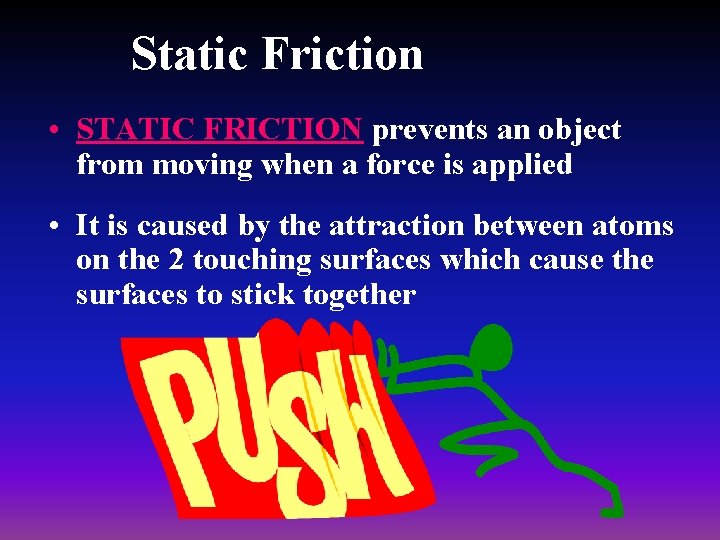Static Friction • STATIC FRICTION prevents an object from moving when a force is