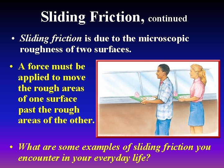 Sliding Friction, continued • Sliding friction is due to the microscopic roughness of two