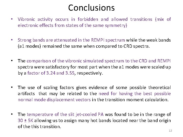 Conclusions • Vibronic activity occurs in forbidden and allowed transitions (mix of electronic effects