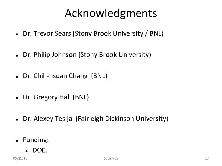 Acknowledgments Dr. Trevor Sears (Stony Brook University / BNL) Dr. Philip Johnson (Stony Brook