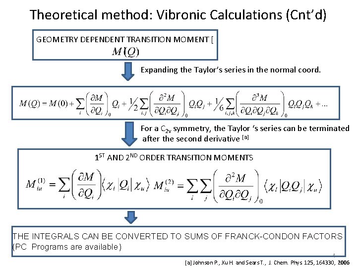 Theoretical method: Vibronic Calculations (Cnt’d) GEOMETRY DEPENDENT TRANSITION MOMENT [ ] Expanding the Taylor’s