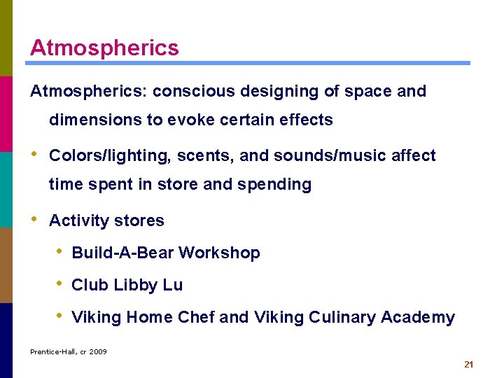 Atmospherics: conscious designing of space and dimensions to evoke certain effects • Colors/lighting, scents,
