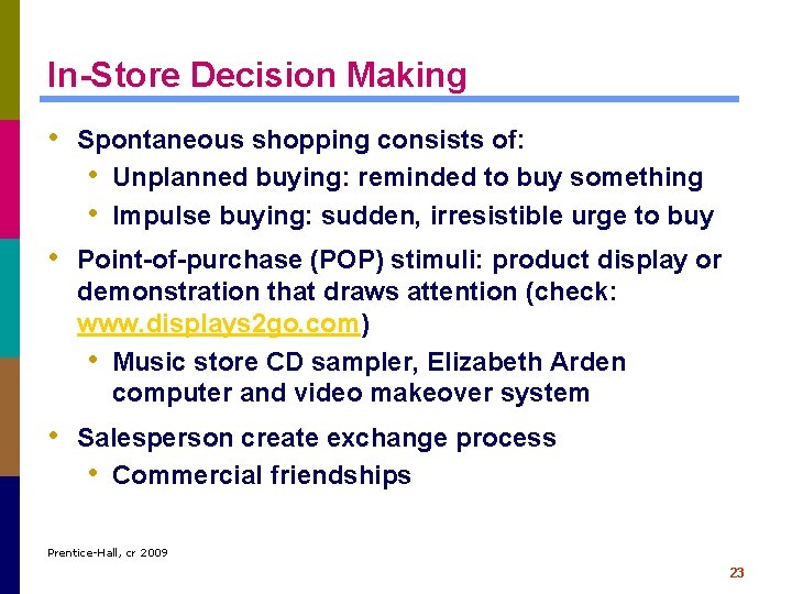 In-Store Decision Making • Spontaneous shopping consists of: • Unplanned buying: reminded to buy