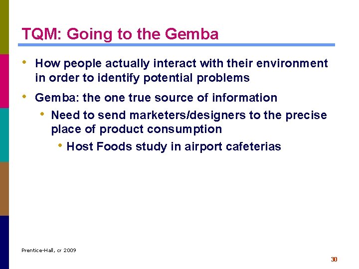 TQM: Going to the Gemba • How people actually interact with their environment in