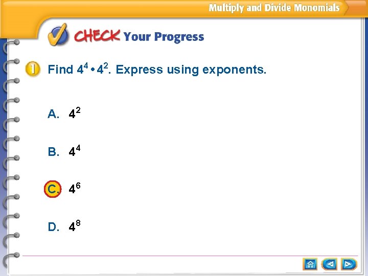 Find 44 • 42. Express using exponents. A. 42 B. 44 C. 46 D.