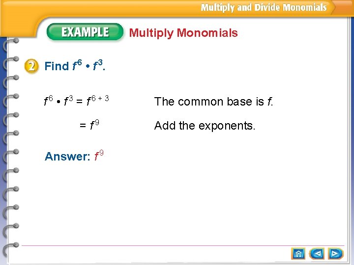 Multiply Monomials Find f 6 • f 3 = f 6+3 = f 9