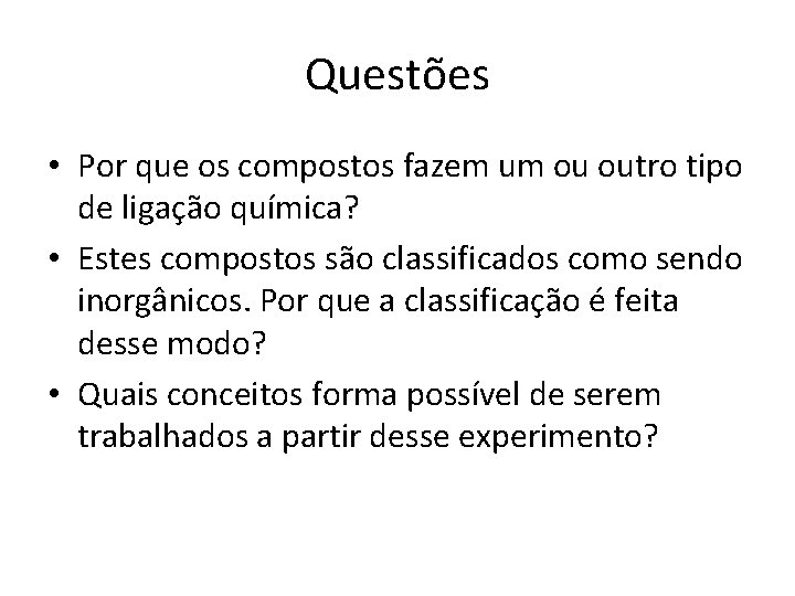 Questões • Por que os compostos fazem um ou outro tipo de ligação química?