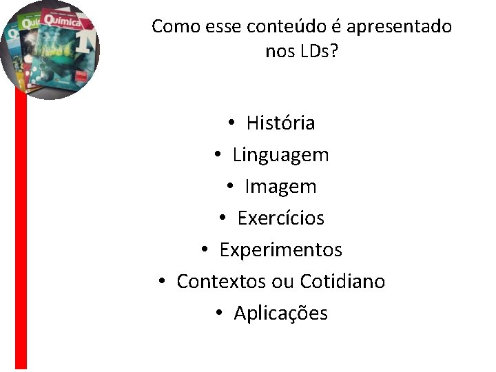 Como esse conteúdo é apresentado nos LDs? • História • Linguagem • Imagem •