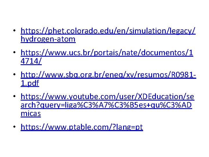  • https: //phet. colorado. edu/en/simulation/legacy/ hydrogen-atom • https: //www. ucs. br/portais/nate/documentos/1 4714/ •