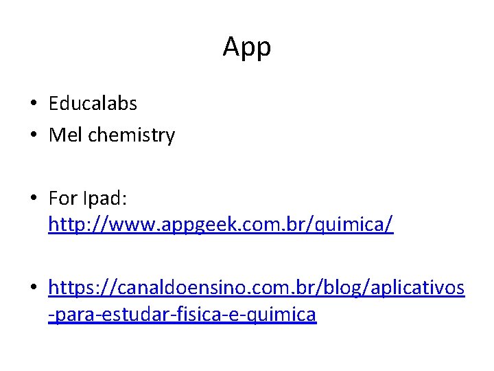 App • Educalabs • Mel chemistry • For Ipad: http: //www. appgeek. com. br/quimica/