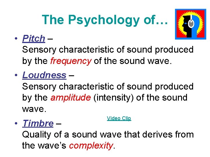 The Psychology of… • Pitch – Sensory characteristic of sound produced by the frequency