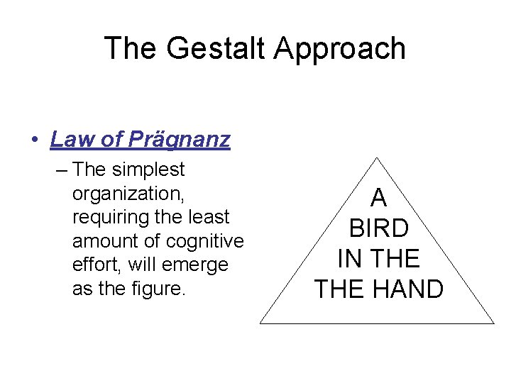 The Gestalt Approach • Law of Prägnanz – The simplest organization, requiring the least