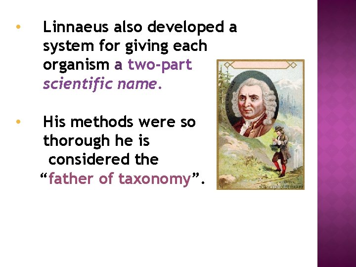  • Linnaeus also developed a system for giving each organism a two-part scientific