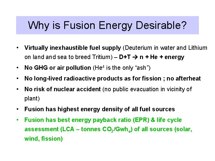 Why is Fusion Energy Desirable? • Virtually inexhaustible fuel supply (Deuterium in water and