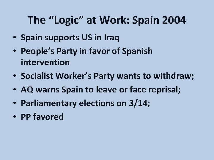 The “Logic” at Work: Spain 2004 • Spain supports US in Iraq • People’s