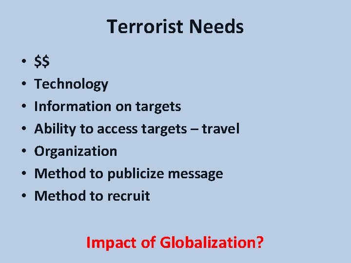 Terrorist Needs • • $$ Technology Information on targets Ability to access targets –