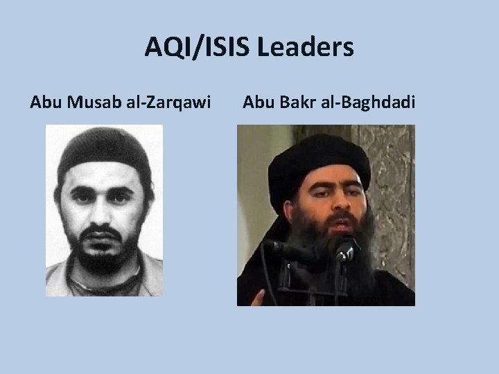 AQI/ISIS Leaders Abu Musab al-Zarqawi Abu Bakr al-Baghdadi 