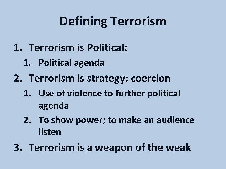 Defining Terrorism 1. Terrorism is Political: 1. Political agenda 2. Terrorism is strategy: coercion