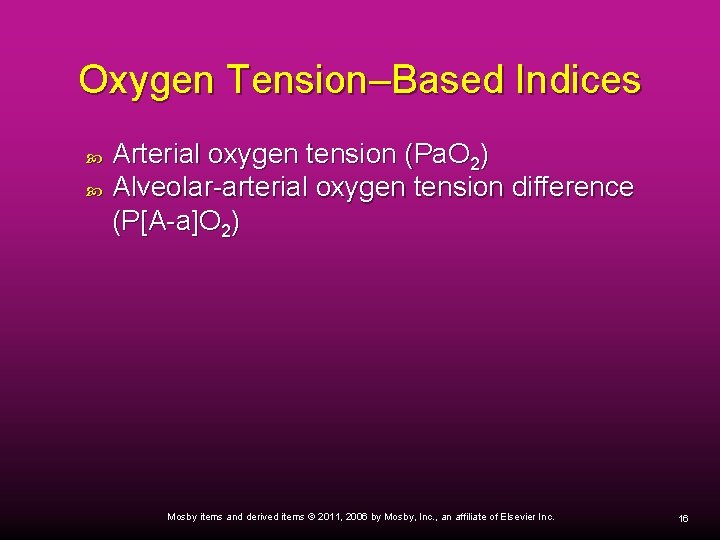 Oxygen Tension–Based Indices Arterial oxygen tension (Pa. O 2) Alveolar-arterial oxygen tension difference (P[A-a]O