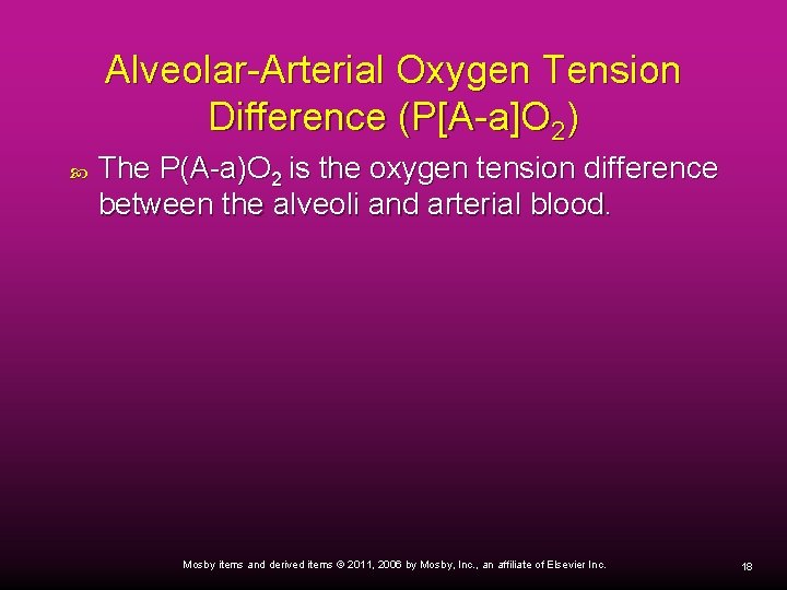 Alveolar-Arterial Oxygen Tension Difference (P[A-a]O 2) The P(A-a)O 2 is the oxygen tension difference