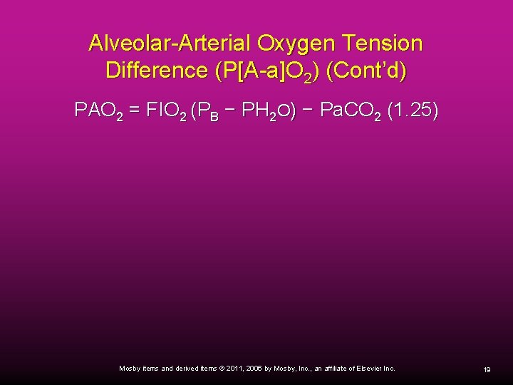 Alveolar-Arterial Oxygen Tension Difference (P[A-a]O 2) (Cont’d) PAO 2 = FIO 2 (PB −