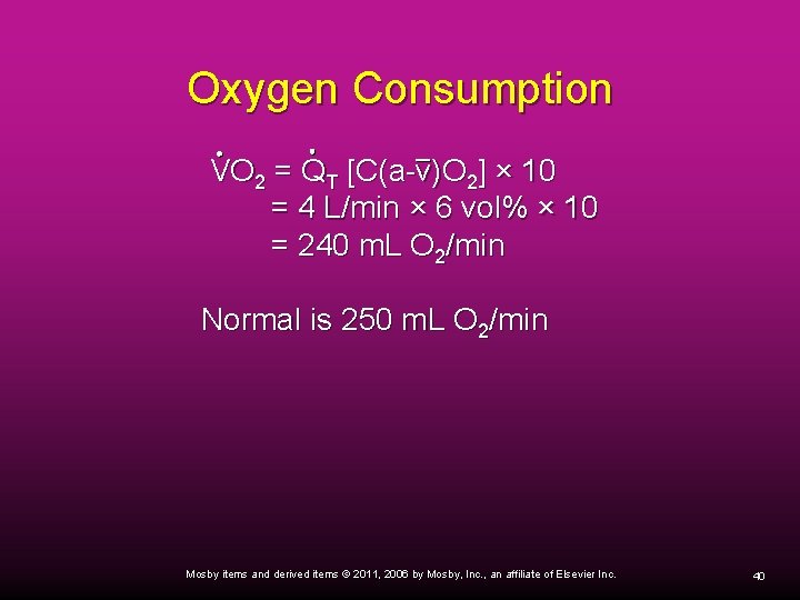 Oxygen Consumption VO 2 = QT [C(a-v)O 2] × 10 = 4 L/min ×