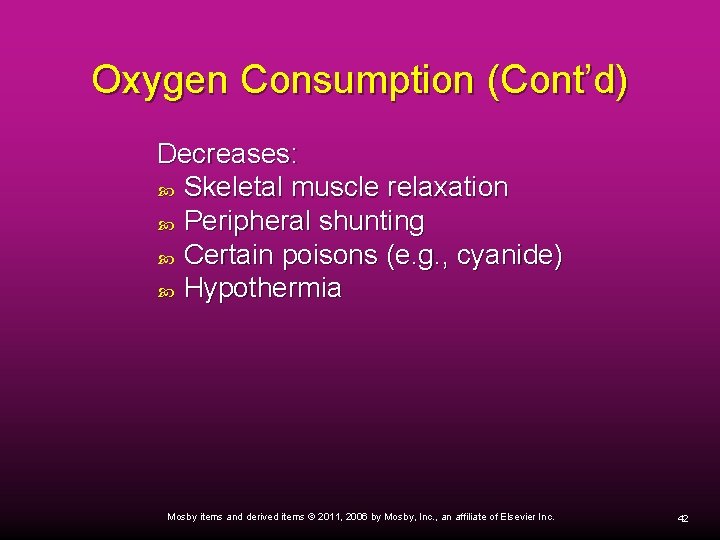 Oxygen Consumption (Cont’d) Decreases: Skeletal muscle relaxation Peripheral shunting Certain poisons (e. g. ,