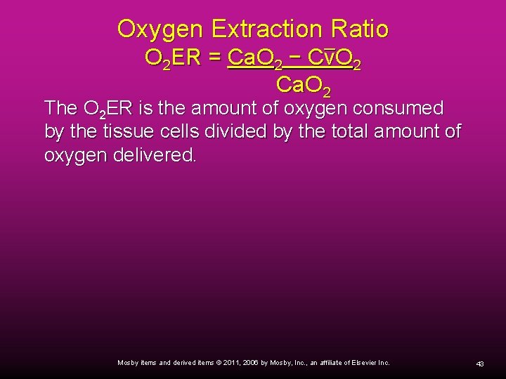 Oxygen Extraction Ratio O 2 ER = Ca. O 2 − Cv. O 2