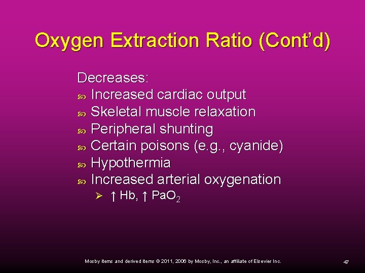 Oxygen Extraction Ratio (Cont’d) Decreases: Increased cardiac output Skeletal muscle relaxation Peripheral shunting Certain