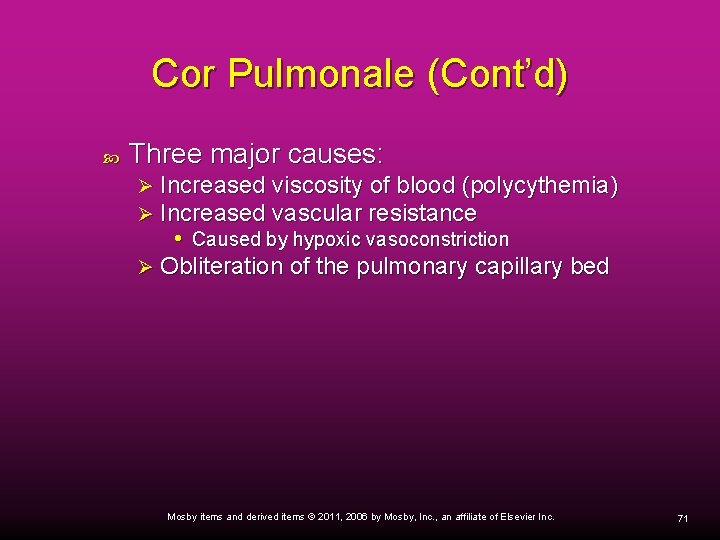 Cor Pulmonale (Cont’d) Three major causes: Increased viscosity of blood (polycythemia) Increased vascular resistance