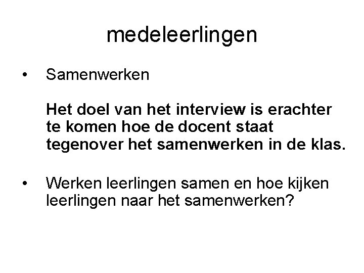 medeleerlingen • Samenwerken Het doel van het interview is erachter te komen hoe de