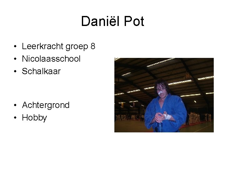 Daniël Pot • Leerkracht groep 8 • Nicolaasschool • Schalkaar • Achtergrond • Hobby