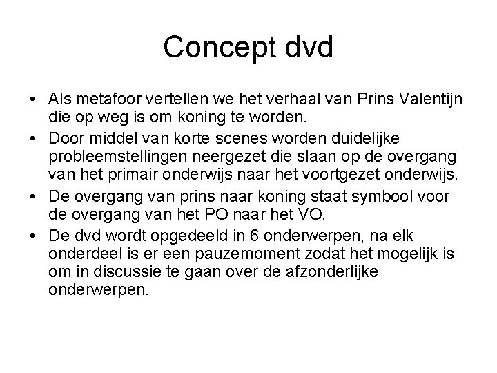 Concept dvd • Als metafoor vertellen we het verhaal van Prins Valentijn die op