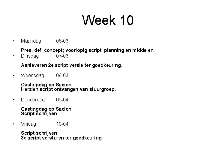 Week 10 • Maandag • Pres. def. concept; voorlopig script, planning en middelen. Dinsdag
