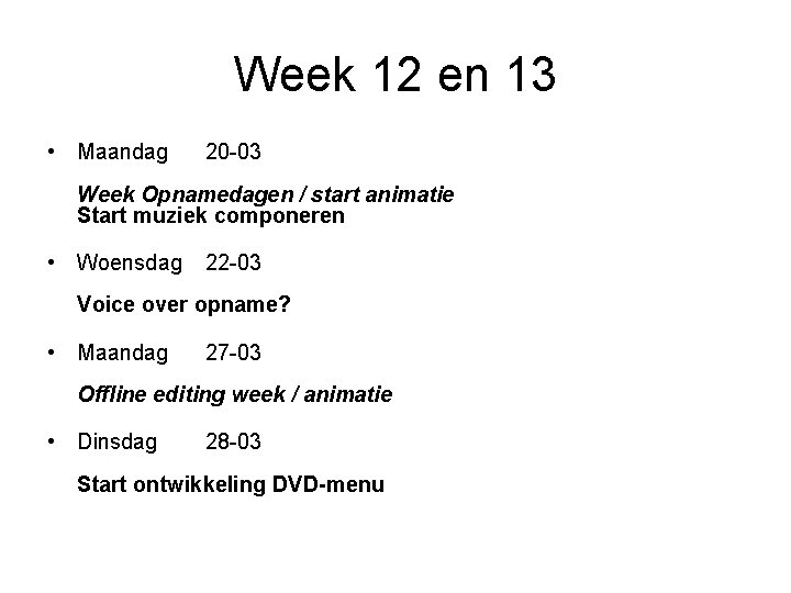 Week 12 en 13 • Maandag 20 -03 Week Opnamedagen / start animatie Start