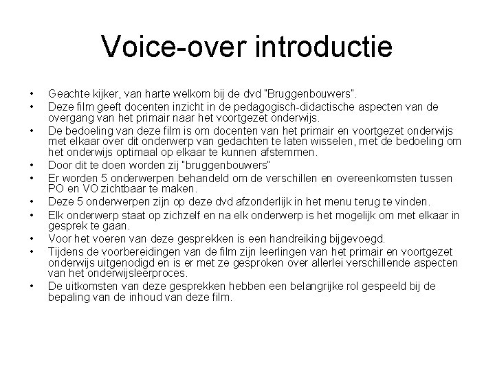 Voice-over introductie • • • Geachte kijker, van harte welkom bij de dvd ”Bruggenbouwers”.