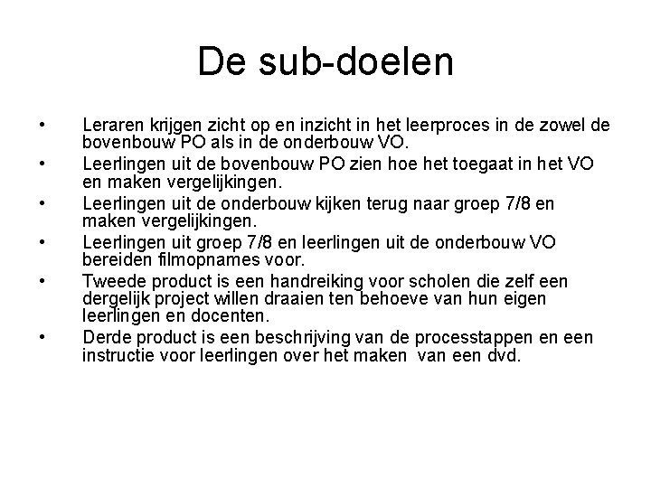 De sub-doelen • • • Leraren krijgen zicht op en inzicht in het leerproces