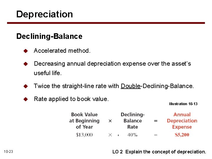 Depreciation Declining-Balance 10 -23 u Accelerated method. u Decreasing annual depreciation expense over the