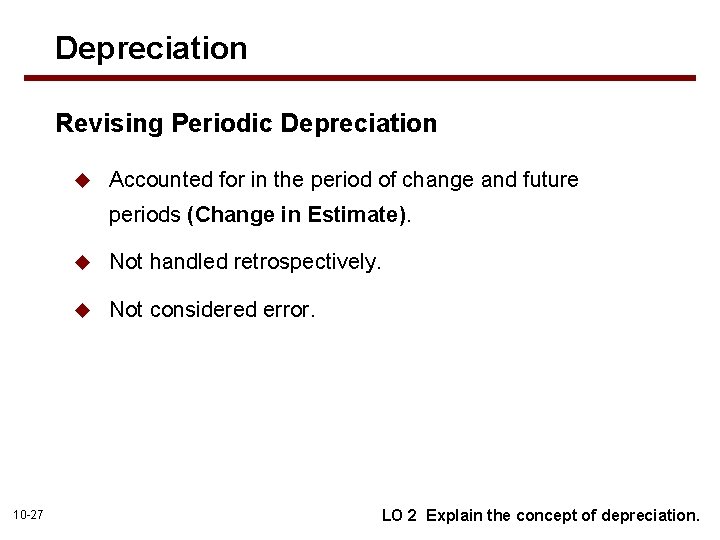 Depreciation Revising Periodic Depreciation u Accounted for in the period of change and future