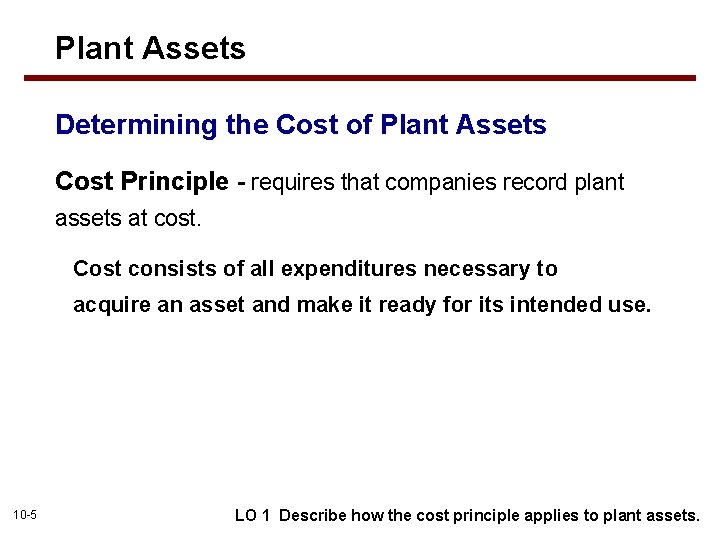 Plant Assets Determining the Cost of Plant Assets Cost Principle - requires that companies