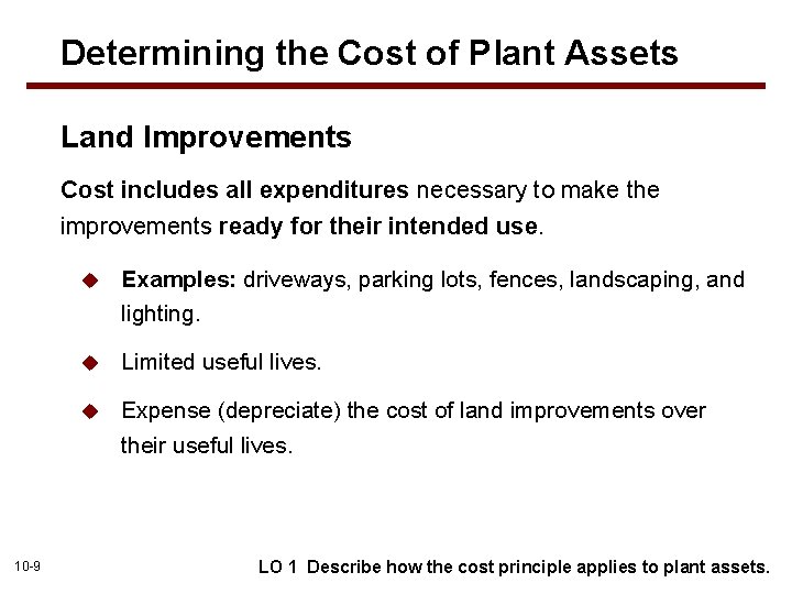 Determining the Cost of Plant Assets Land Improvements Cost includes all expenditures necessary to