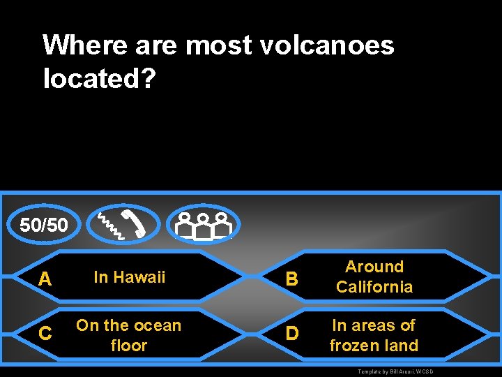 Where are most volcanoes located? 50/50 A In Hawaii B Around California C On