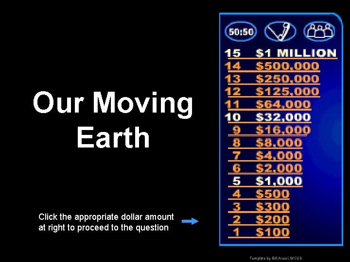 Our Moving Earth Click the appropriate dollar amount at right to proceed to the