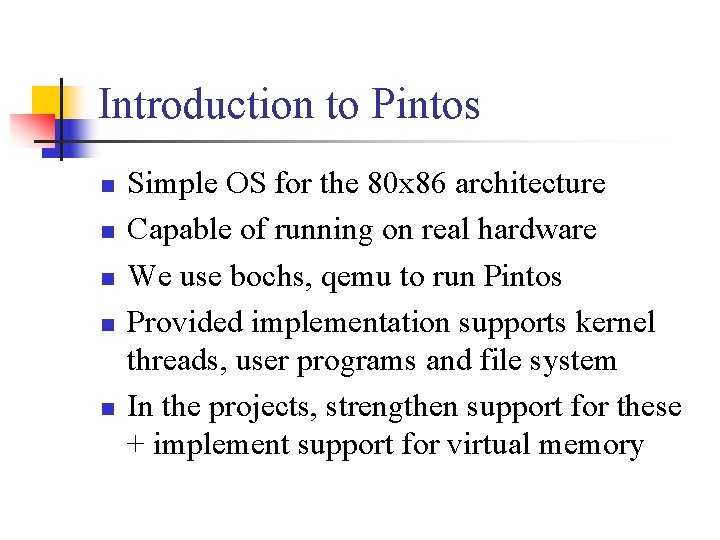 Introduction to Pintos n n n Simple OS for the 80 x 86 architecture