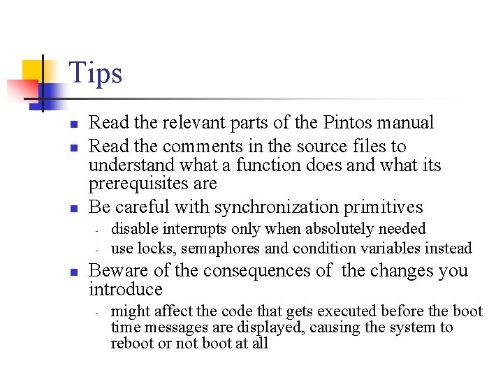 Tips n n n Read the relevant parts of the Pintos manual Read the