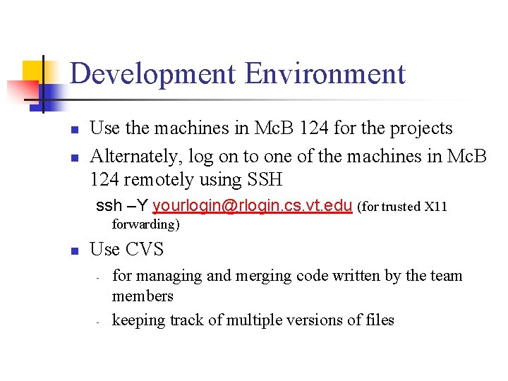 Development Environment n n Use the machines in Mc. B 124 for the projects