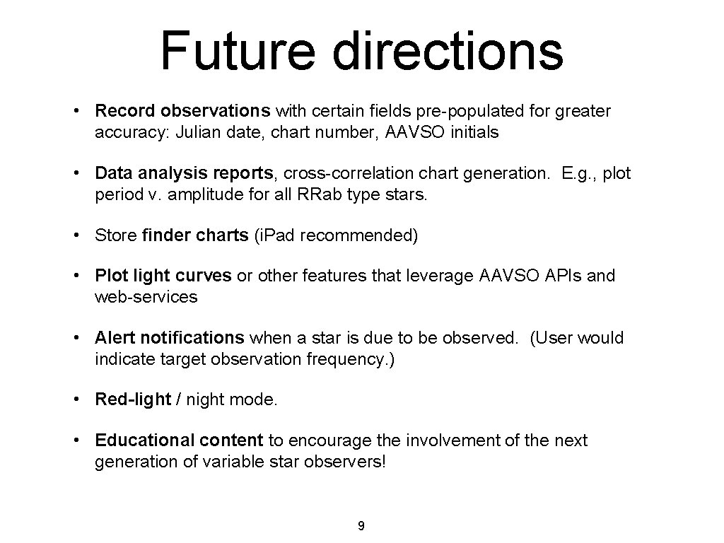 Future directions • Record observations with certain fields pre-populated for greater accuracy: Julian date,