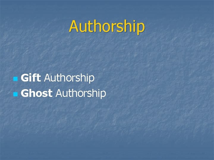 Authorship Gift Authorship n Ghost Authorship n 
